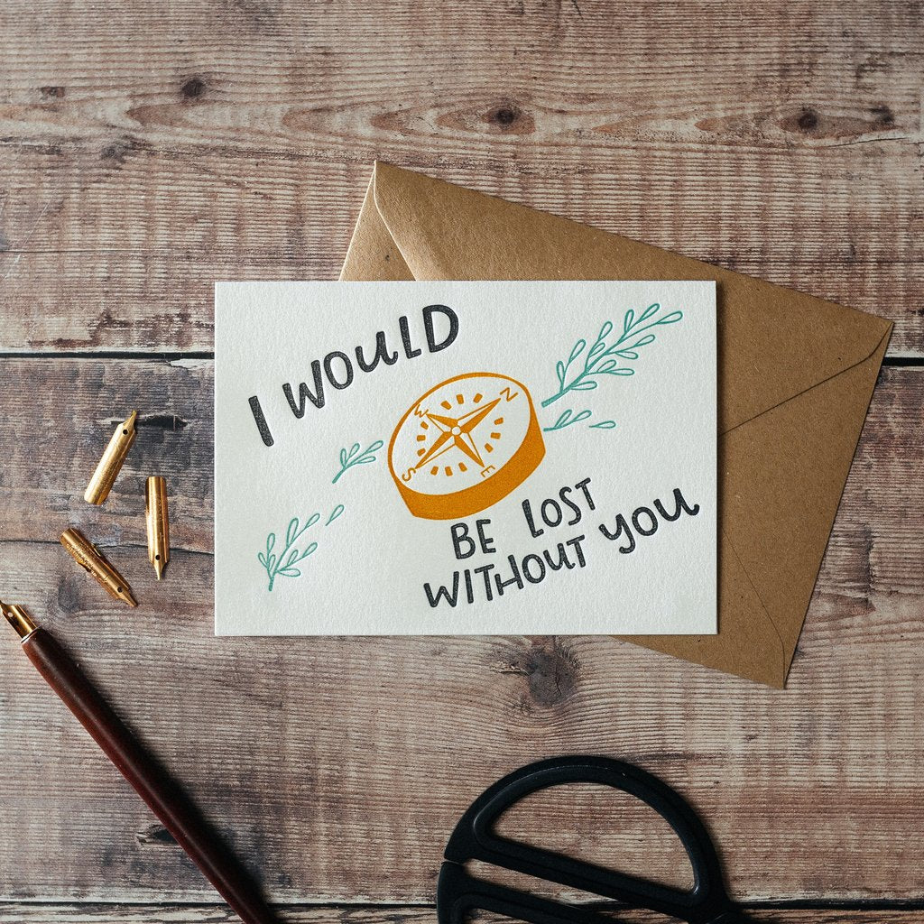 I Would Be Lost Without You - Letterpress Card